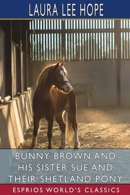 Bunny Brown and His Sister Sue and Their Shetland Pony (Esprios Classics): Ilustrați de Thelma Gooch - Bunny Brown and His Sister Sue and Their Shetland Pony (Esprios Classics): Illustrated by Thelma Gooch