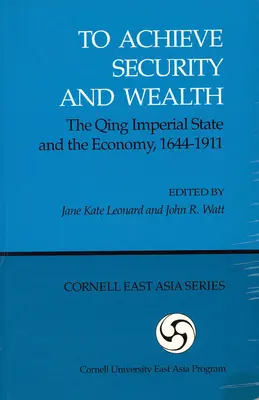 Pentru a obține securitate și bogăție: Statul imperial Qing și economia, 1644-1911 (Ceas) - To Achieve Security and Wealth: The Qing Imperial State and the Economy, 1644-1911 (Ceas)