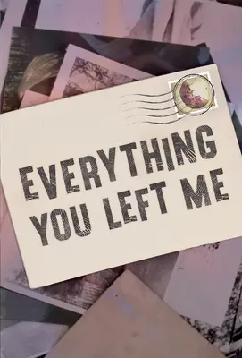 Tot ce mi-ai lăsat - Everything You Left Me