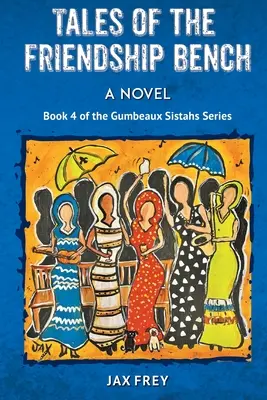 Povești de pe banca prieteniei, Cartea 4 din romanele Gumbeaux Sistahs - Tales of the Friendship Bench, Book 4 of the Gumbeaux Sistahs Novels