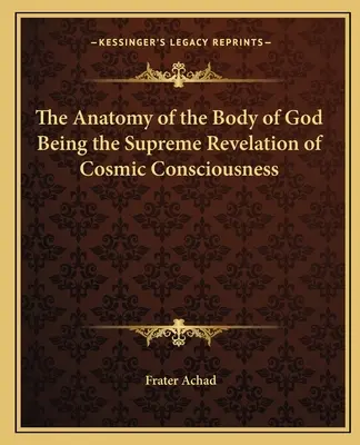 Anatomia corpului lui Dumnezeu fiind revelația supremă a conștiinței cosmice - The Anatomy of the Body of God Being the Supreme Revelation of Cosmic Consciousness