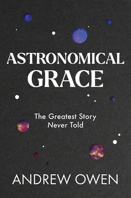 Grația astronomică: Cea mai mare poveste niciodată spusă - Astronomical Grace: The Greatest Story Never Told