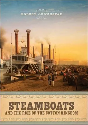 Vapoarele cu aburi și ascensiunea regatului bumbacului - Steamboats and the Rise of the Cotton Kingdom