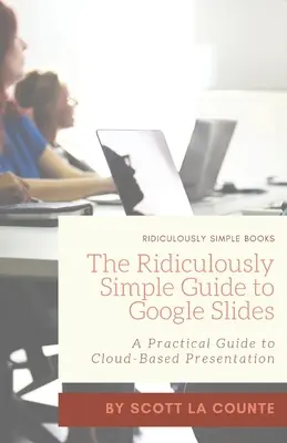 The Ridiculously Simple Guide to Google Slides: Un ghid practic pentru prezentări bazate pe cloud - The Ridiculously Simple Guide to Google Slides: A Practical Guide to Cloud-Based Presentations