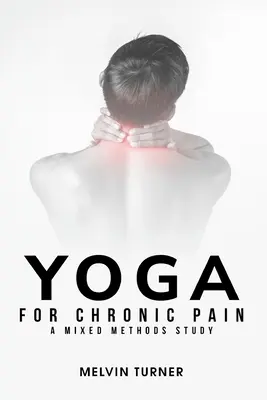 Yoga pentru durerea cronică: un studiu cu metode mixte - Yoga for Chronic Pain: A Mixed Methods Study