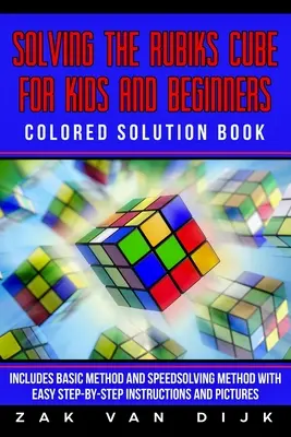Rezolvarea cubului Rubik pentru copii și începători Carte de soluții colorate: Include metoda de bază și metoda de rezolvare rapidă cu instrucțiuni ușoare pas cu pas - Solving the Rubik's Cube for Kids and Beginners Colored Solution Book: Includes Basic Method and Speedsolving Method with Easy Step-By-Step Instructio