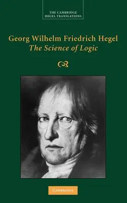 Georg Wilhelm Friedrich Hegel: Știința logicii - Georg Wilhelm Friedrich Hegel: The Science of Logic