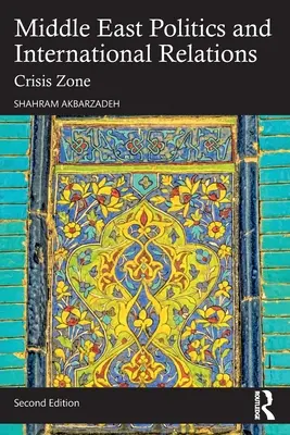 Politica Orientului Mijlociu și relațiile internaționale: Zona de criză - Middle East Politics and International Relations: Crisis Zone