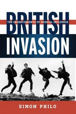British Invasion: Curenții încrucișați ai influenței muzicale - British Invasion: The Crosscurrents of Musical Influence