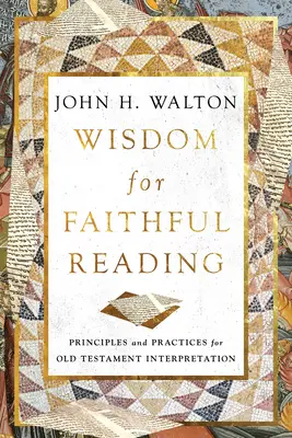 Înțelepciune pentru o lectură fidelă: Principii și practici pentru interpretarea Vechiului Testament - Wisdom for Faithful Reading: Principles and Practices for Old Testament Interpretation