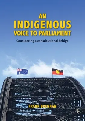 O voce indigenă în Parlament: Considerarea unei punți constituționale - An Indigenous Voice to Parliament: Considering a Constitutional Bridge
