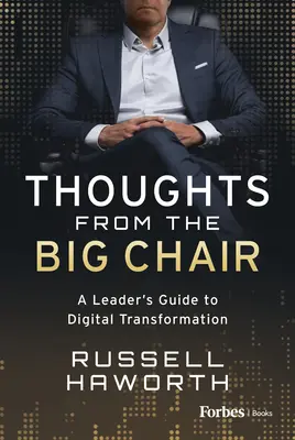 Gânduri din scaunul mare: Ghidul unui lider pentru transformarea digitală - Thoughts from the Big Chair: A Leader's Guide to Digital Transformation
