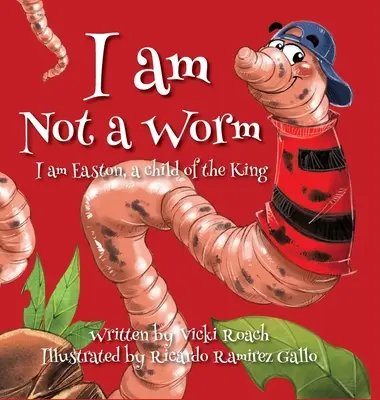 Eu nu sunt un vierme: Eu sunt Easton, un copil al regelui - I am Not a Worm: I am Easton, a Child of the King