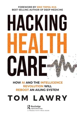 Hacking Healthcare: Cum AI și revoluția inteligenței vor relansa un sistem bolnav - Hacking Healthcare: How AI and the Intelligence Revolution Will Reboot an Ailing System