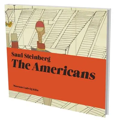 Saul Steinberg: Americanii: Kat. Muzeul Ludwig Kln - Saul Steinberg: The Americans: Kat. Museum Ludwig Kln