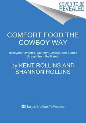 Mâncare reconfortantă în stil cowboy: mâncăruri preferate din curte, clasice din țară și povești de la un bucătar de ranch - Comfort Food the Cowboy Way: Backyard Favorites, Country Classics, and Stories from a Ranch Cook