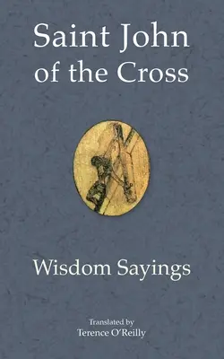 Sfântul Ioan al Crucii: Cuvintele înțelepciunii - Saint John of the Cross: Wisdom Sayings