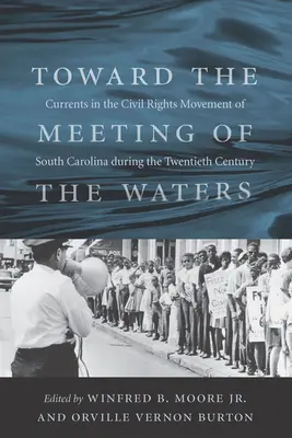 Toward the Meeting of the Waters: Curenți în mișcarea pentru drepturile civile din Carolina de Sud în cursul secolului XX - Toward the Meeting of the Waters: Currents in the Civil Rights Movement of South Carolina During the Twentieth Century