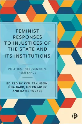 Răspunsuri feministe la nedreptățile statului și ale instituțiilor sale: Politică, intervenție, rezistență - Feminist Responses to Injustices of the State and Its Institutions: Politics, Intervention, Resistance