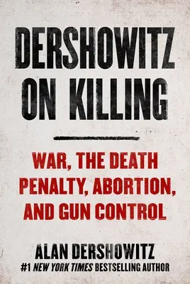 Dershowitz despre ucidere: Cum decide legea cine trebuie să trăiască și cine trebuie să moară - Dershowitz on Killing: How the Law Decides Who Shall Live and Who Shall Die