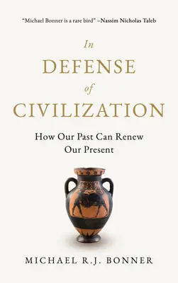 În apărarea civilizației: Cum trecutul nostru ne poate reînnoi prezentul - In Defense of Civilization: How Our Past Can Renew Our Present