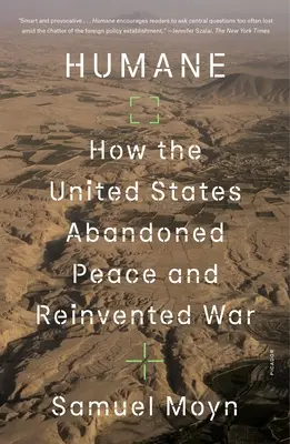 Humane: Cum au abandonat Statele Unite pacea și au reinventat războiul - Humane: How the United States Abandoned Peace and Reinvented War