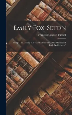 Emily Fox-Seton: Being The Making of a Marchioness and The Methods of Lady Walderhurst