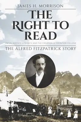 Dreptul de a citi: Justiția socială, alfabetizarea și crearea Colegiului Frontier / Povestea lui Alfred Fitzpatrick - The Right to Read: Social Justice, Literacy, and the Creation of Frontier College / The Alfred Fitzpatrick Story