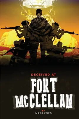Înșelat la Fort McClellan: Secretul guvernamental despre Fort McClellan Alabama - Deceived at Fort McClellan: The Governemt Secret About Fort McClellan Alabama