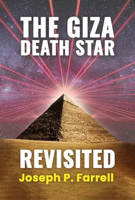 Giza Death Star Revisited: O revizuire actualizată a ipotezei armei din Marea Piramidă (An Updated Revision of the Weapon Hypothesis of the Great Pyramid) - The Giza Death Star Revisited: An Updated Revision of the Weapon Hypothesis of the Great Pyramid