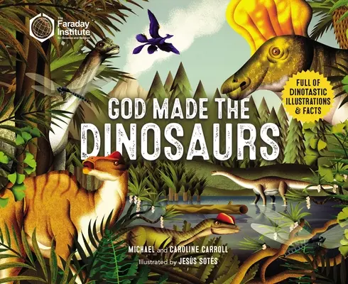 Dumnezeu a făcut dinozaurii: Full of Dinotastic Illustrations and Facts - God Made the Dinosaurs: Full of Dinotastic Illustrations and Facts