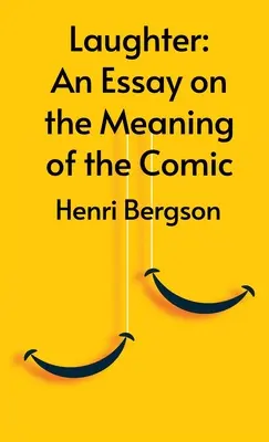 Laughter: Un eseu despre semnificația comediei - Laughter: An Essay On The Meaning Of The Comic