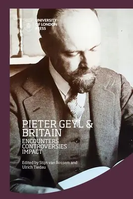 Pieter Geyl și Marea Britanie: Întâlniri, controverse, impact - Pieter Geyl and Britain: Encounters, Controversies, Impact