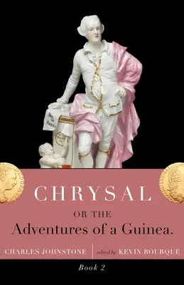 Chrysal, Or, the Adventures of a Guinea (Volumul II) - Chrysal, Or, the Adventures of a Guinea (Volume II)
