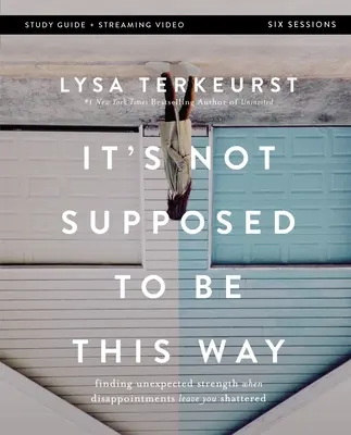 Nu ar trebui să fie așa Ghid de studiu biblic Plus Streaming Video: Finding Unexpected Strength When Disappointments Leave You Shattered (Găsirea unei forțe neașteptate atunci când dezamăgirile te fac praf) - It's Not Supposed to Be This Way Bible Study Guide Plus Streaming Video: Finding Unexpected Strength When Disappointments Leave You Shattered