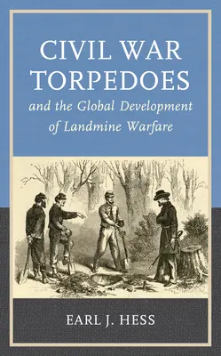 Torpilele războiului civil și dezvoltarea globală a războiului cu mine terestre - Civil War Torpedoes and the Global Development of Landmine Warfare