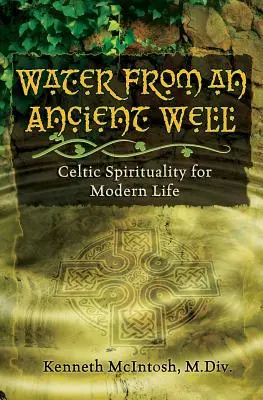 Apă dintr-un puț străvechi: Spiritualitate celtică pentru viața modernă - Water from an Ancient Well: Celtic Spirituality for Modern Life