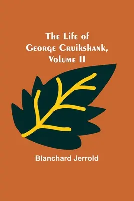 Viața lui George Cruikshank, vol. II. - The Life of George Cruikshank, Vol. II.