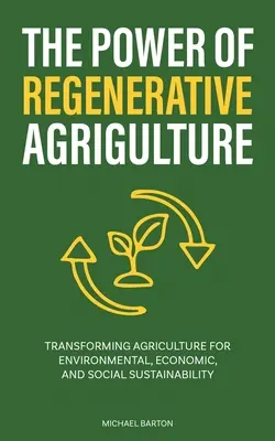 Puterea agriculturii regenerative: Transformarea agriculturii pentru durabilitatea ecologică, economică și socială - The Power of Regenerative Agriculture: Transforming Agriculture for Environmental, Economic, and Social Sustainability