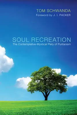 Recreerea sufletului: Pietățile contemplativ-mistice ale puritanismului - Soul Recreation: The Contemplative-Mystical Piety of Puritanism