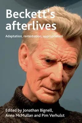 Supraviețuirile lui Beckett: Adaptare, remediere, apropriere - Beckett's Afterlives: Adaptation, Remediation, Appropriation