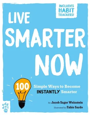 Live Smarter Now: 100 de moduri simple de a deveni instantaneu mai inteligent - Live Smarter Now: 100 Simple Ways to Become Instantly Smarter