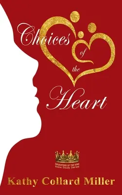 Alegeri ale inimii: Seria de studii biblice Daughters of the King - Choices of the Heart: Daughters of the King Bible Study Series
