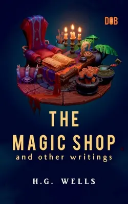 Magazinul magic și alte scrieri - The Magic Shop And Other Writings