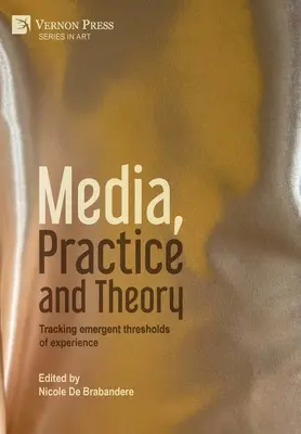 Media, practică și teorie: Urmărirea pragurilor emergente ale experienței - Media, Practice and Theory: Tracking emergent thresholds of experience