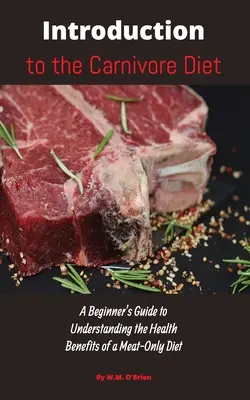 Introducere în dieta carnivoră: Ghidul începătorului pentru înțelegerea beneficiilor pentru sănătate ale unei diete exclusiv din carne - Introduction to the Carnivore Diet: A Beginner's Guide to Understanding the Health Benefits of a Meat Only Diet