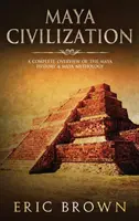 Civilizația Maya: O prezentare completă a istoriei și mitologiei mayașe - Maya Civilization: A Complete Overview Of The Maya History & Maya Mythology