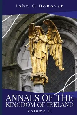 Annals of the Kingdom of Ireland (Analele Regatului Irlandei): Volumul II - Annals of the Kingdom of Ireland: Volume II