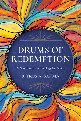Tobele răscumpărării: O teologie a Noului Testament pentru Africa - Drums of Redemption: A New Testament Theology for Africa
