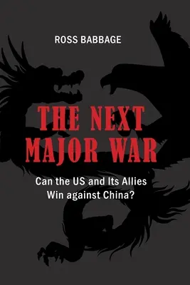 Următorul război major: Pot SUA și aliații lor să câștige împotriva Chinei? - The Next Major War: Can the US and its Allies Win Against China?